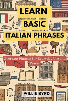 Paperback Learn Basic Italian Phrases: Over 500 Phrases For Everyday Use and Travel Book