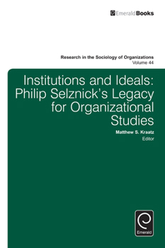 Hardcover Institutions and Ideals: Philip Selznick's Legacy for Organizational Studies Book