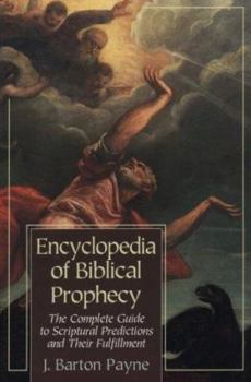 Paperback Encyclopedia of Biblical Prophecy: The Complete Guide to Scriptural Predictions and Their Fulfilment Book