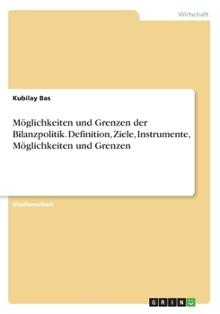 Paperback Möglichkeiten und Grenzen der Bilanzpolitik. Definition, Ziele, Instrumente, Möglichkeiten und Grenzen [German] Book