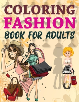 Coloring Fashion Book For Adults: I Love Fashion Coloring Book, Fashion Coloring Book For Girls