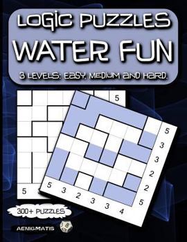 Logic Puzzles Water Fun : 3 Levels: Easy, Medium and Hard