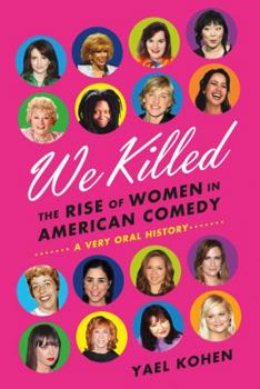 Hardcover We Killed: The Rise of Women in American Comedy Book