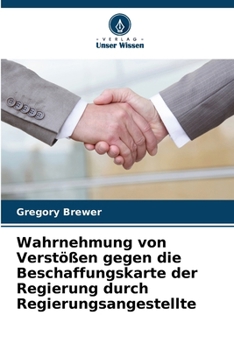Wahrnehmung von Verstößen gegen die Beschaffungskarte der Regierung durch Regierungsangestellte (German Edition)
