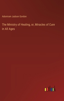 Hardcover The Ministry of Healing, or, Miracles of Cure in All Ages Book