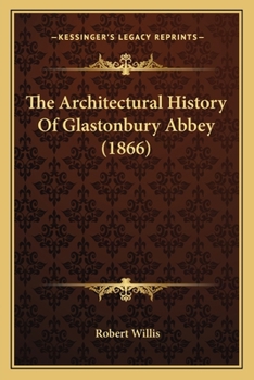 Paperback The Architectural History Of Glastonbury Abbey (1866) Book