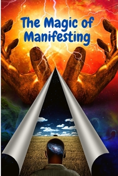 The Magic of Manifesting: The 12 Secret Keys to a Fulfilled Life