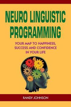 Paperback Neuro Linguistic Programming: Your Road to Happiness, Success and Confidence in your Life Book