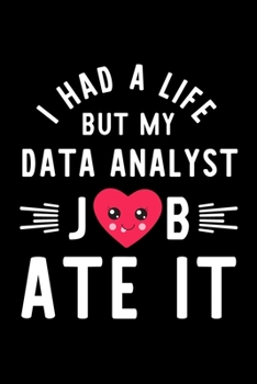 Paperback I Had A Life But My Data Analyst Job Ate It: Hilarious & Funny Journal for Data Analyst - Funny Christmas & Birthday Gift Idea for Data Analyst - Data Book