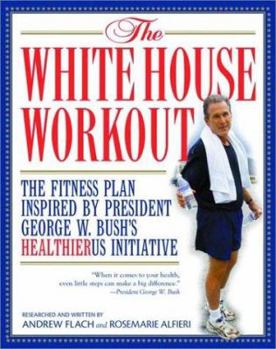 Paperback The White House Workout: The Fitness Plan Inspired by President George W. Bush's HealthierUS Initiative Book