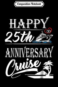 Composition Notebook: Happy 25th Anniversary Cruise Wedding Anniversary  Journal/Notebook Blank Lined Ruled 6x9 100 Pages