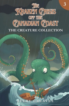 Paperback The Kraken Crisis Off the Canadian Coast: (The Creature Collection, Book 3) Book