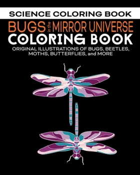 Paperback Bugs in the Mirror Universe Coloring Book: Original Illustrations of Bugs, Beetles, Moths, Butterflies, and More Book