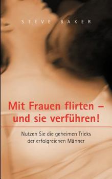 Paperback Mit Frauen flirten - und sie verführen: Nutzen Sie die geheimen Tricks der erfolgreichen Männer [German] Book