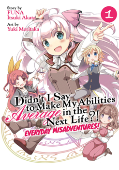 Paperback Didn't I Say to Make My Abilities Average in the Next Life?! Everyday Misadventures! (Manga) Vol. 1 Book