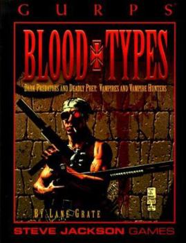 GURPS Blood Types: Dark Predators and Deadly Prey: Vampires and Vampire Hunters - Book  of the GURPS Third Edition