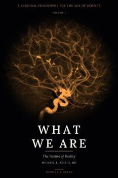Hardcover What We Are: Volume I: The Nature of Reality Book