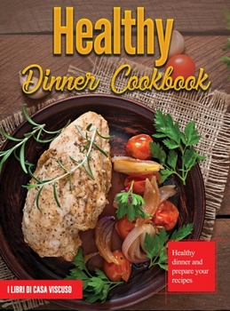 Hardcover Healthy Dinner Cookbook: Healthy dinner and prepare your recipes Book