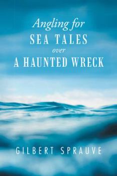Hardcover Angling for Sea Tales over a Haunted Wreck Book