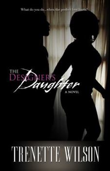 The Designer's Daughter: What Do You Do...When the Perfect Love Hurts?