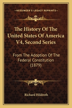 Paperback The History Of The United States Of America V4, Second Series: From The Adoption Of The Federal Constitution (1879) Book