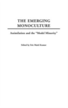 Hardcover The Emerging Monoculture: Assimilation and the Model Minority Book