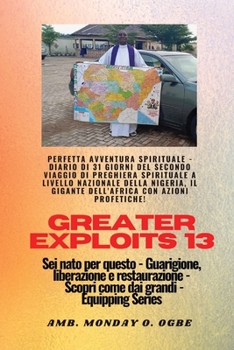 Greater Exploits - 13 - Perfetta avventura spirituale - Diario di 31 giorni del secondo viaggio: Perfetta avventura spirituale - Diario di 31 giorni ... (Serie Greater Exploits)