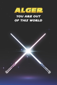 Alger You Are Out Of This World: Unique Personalised Full Lined Sci-Fi Journal Diary Notebook Gift For A Boy Called Alger - 100 Pages - Perfect for ... Journal For Home, School College Or Work.