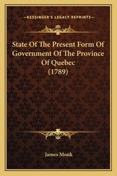 Paperback State Of The Present Form Of Government Of The Province Of Quebec (1789) Book