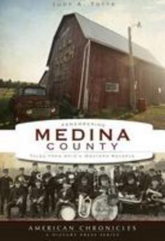 Remembering Medina County: Tales from Ohio's Western Reserve (American Chronicles)