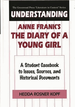 Hardcover Understanding Anne Frank's the Diary of a Young Girl: A Student Casebook to Issues, Sources, and Historical Documents Book