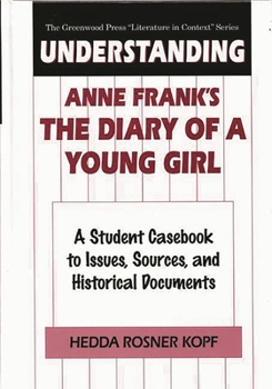 Hardcover Understanding Anne Frank's The Diary of a Young Girl: A Student Casebook to Issues, Sources, and Historical Documents Book