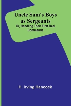 Paperback Uncle Sam's Boys as Sergeants; Or, Handling Their First Real Commands Book