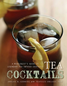 Hardcover Tea Cocktails: A Mixologist's Guide to Legendary Tea-Infused Cocktails Book