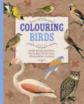 Paperback COLORING BIRDS: Over 40 Delightful Pictures With Full Coloring Guides Book