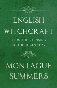 English Witchcraft - From the Beginning to the Present Day