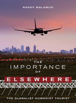 Paperback The Importance of Elsewhere: The Globalist Humanist Tourist Book