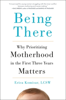 Hardcover Being There: Why Prioritizing Motherhood in the First Three Years Matters Book