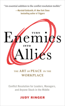 Paperback Turn Enemies Into Allies: The Art of Peace in the Workplace (Conflict Resolution for Leaders, Managers, and Anyone Stuck in the Middle) Book