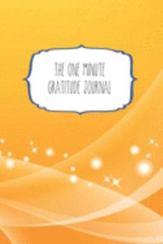 The One Minute Gratitude Journal: 120 Page 6"x9" Gratitude Journal | Daily thankfulness note book