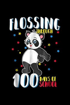 Paperback Flossing Through 100 Days Of School: Flossing Through 100 Days Of School Flossing Panda Journal/Notebook Blank Lined Ruled 6X9 100 Pages Book