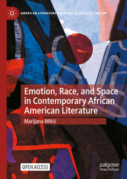 Emotion, Race, and Space in Contemporary African American Literature (American Literature Readings in the 21st Century)