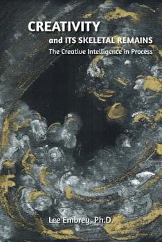 Paperback Creativity and Its Skeletal Remains: The Creative Intelligence in Process Book