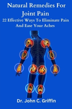 Natural remedies for joint pain: 22 effective ways to eliminate pain and ease your aches