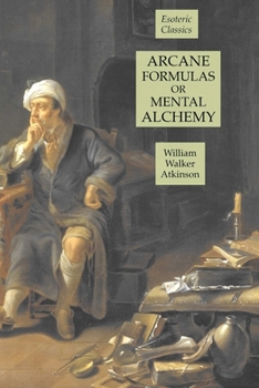 Paperback Arcane Formulas or Mental Alchemy: Esoteric Classics Book