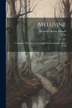 Paperback Melusine: Compiled (1382-1394 A.D.) by Jean D'arras; Englisht About 1500 Book