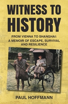 Paperback Witness to History: From Vienna to Shanghai: A Memoir of Escape, Survival and Resilience Book