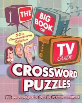 Paperback The Big Book of TV Guide Crossword Puzzles: 300 Crossword Puzzles from the TV Guide Archives! Book