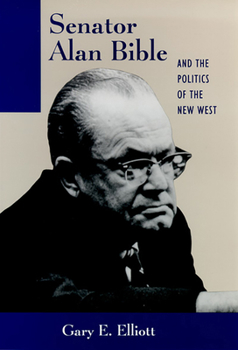 Hardcover Senator Alan Bible and the Politics of the New West Book