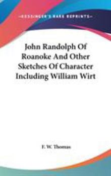 Hardcover John Randolph Of Roanoke And Other Sketches Of Character Including William Wirt Book